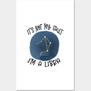 Its Not My Fault, Im A Libra Posters and Art